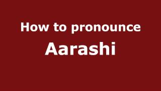 How to pronounce Aarashi
