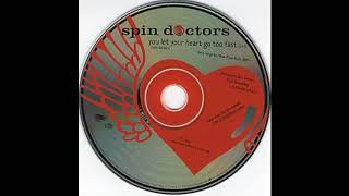 SPIN DOCTORS * You Let Your Heart Go To Fast  1994    HQ