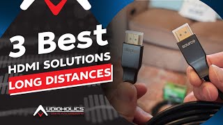 Three of the Best HDMI Solutions for Long Distance Runs of 4K/8K Video
