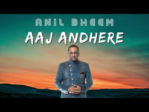 Anil Bheem - Aaj Andhere