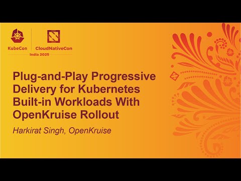Plug-and-Play Progressive Delivery for Kubernetes Built-in Workloads With OpenKrui... Harkirat Singh