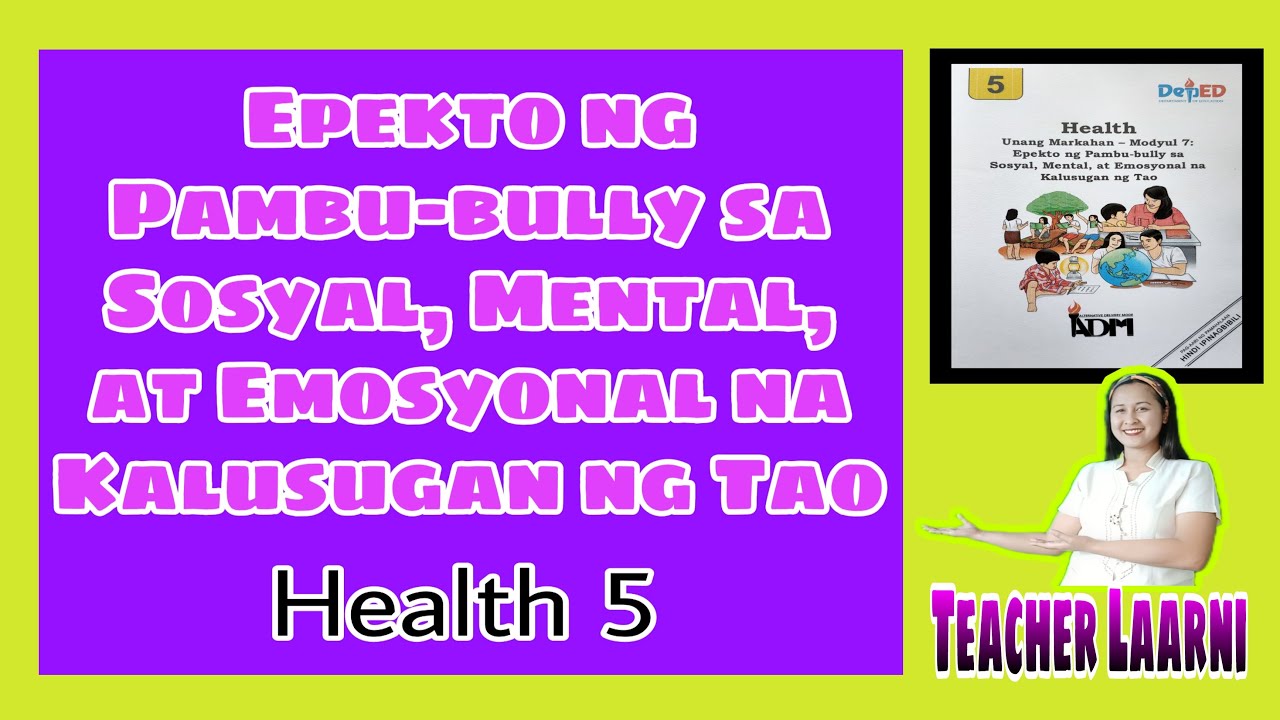 Unang Markahan- Modyul 7 : Epekto ng Pambu-bully sa Sosyal, Mental at Emosyonal na Kalusugan ng Tao