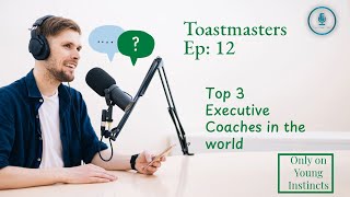 Toastmasters Ep: 12 | Research and analysis of top 3 Executive Coaches