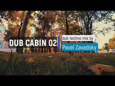 Pavel Zavadski - Dub Cabin 02 [Dub Techno Mix]