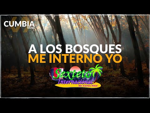 A Los Bosques Me Interno Yo - Sexteto Internacional / Suscribete