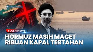 MACET! Ribuan Kapal Terjebak Di Selat Hormuz Menunggu Izin Iran Meski Trump Setop Project Freedom!