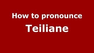 How to pronounce Teiliane