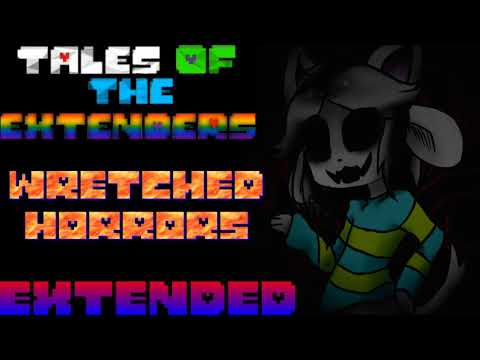 Tales Of The Extenders AU - WRETCHED HORRORS Extended