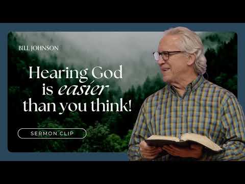 Bill Johnson - Hearing God’s Voice Is Easier Than You Think
