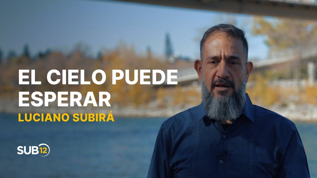 Luciano Subirá - EL CIELO PUEDE ESPERAR | SUB12 | ESP
