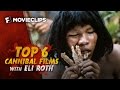 Top 6 Cannibal Films With Eli Roth 2015 HD