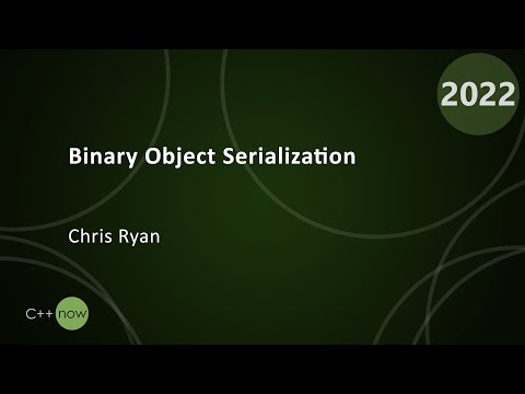 Binary Object Serialization - Chris Ryan - CppNow 2022