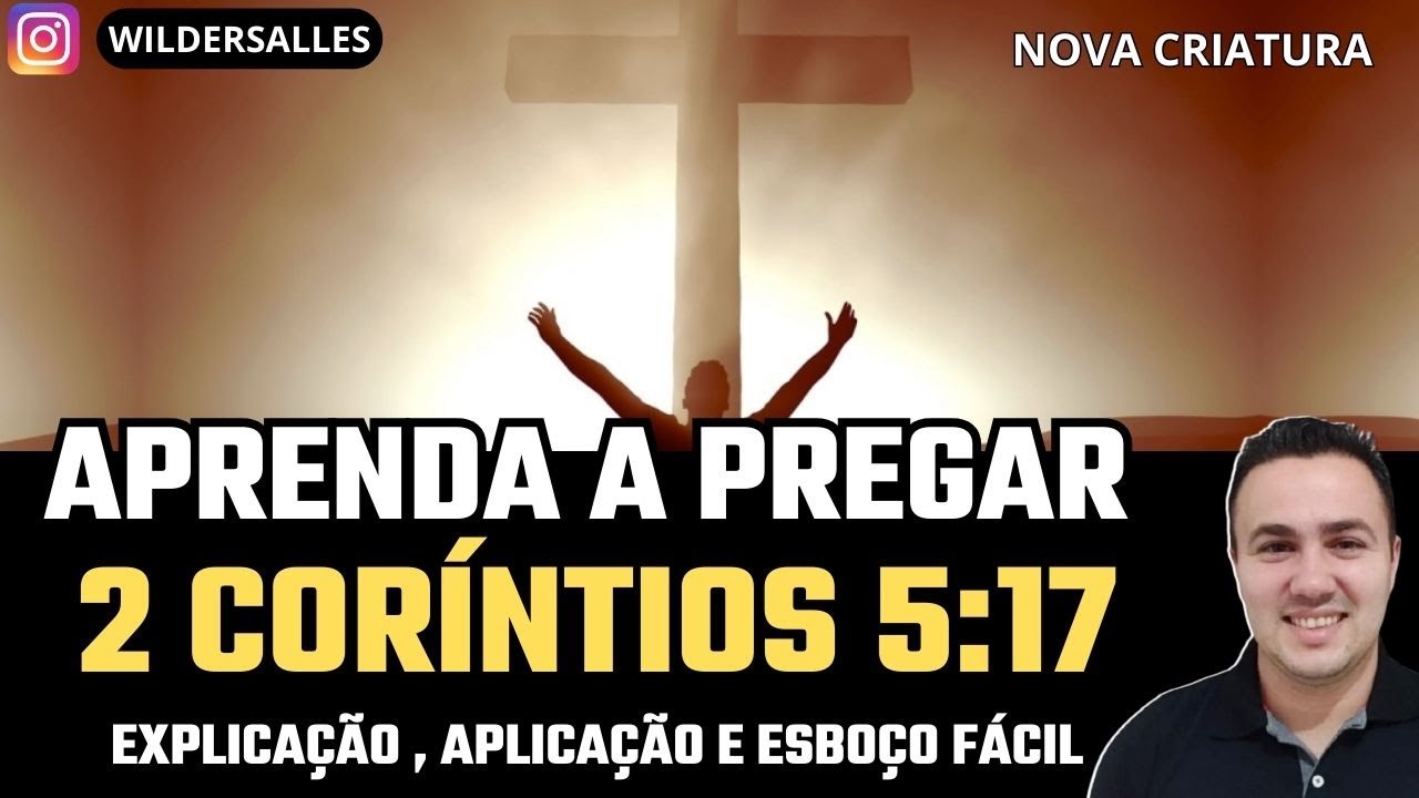 APRENDA PREGAR 2 Coríntios 5:17 com explicação, aplicação e esboço.
