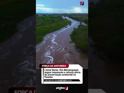 Litoral Norte: Rio Mamanguape segue imponente e reforça alerta de preservação ambiental na Paraíba