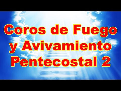 Coros de Fuego y Avivamiento Pentecostal 2