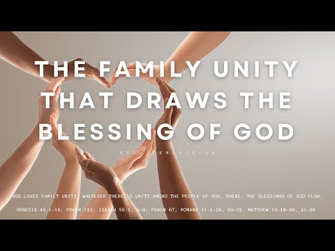 The Family Unity That Draws the Blessing of God - 2023-08-20