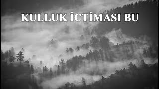 Said Şaşmaz - Kulluk İctiması Bu