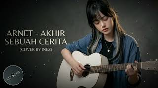 Download lagu Akhir Sebuah Cerita – Arnet (Cover by @ineztshamusik ) mp3