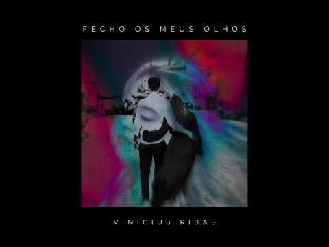 Fecho Os Meus Olhos - Vinícius Ribas