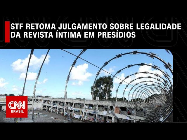 STF retoma julgamento sobre legalidade da revista íntima em presídios | CNN NOVO DIA