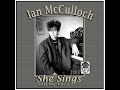 Ian McCulloch - She Sings (All My Life) 2003