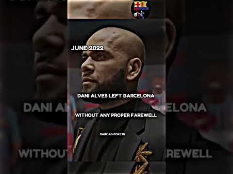 DANI ALVES LEFT BARCELONA 💔 ||