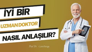 İyi Bir Uzman Doktor Nasıl Anlaşılır?