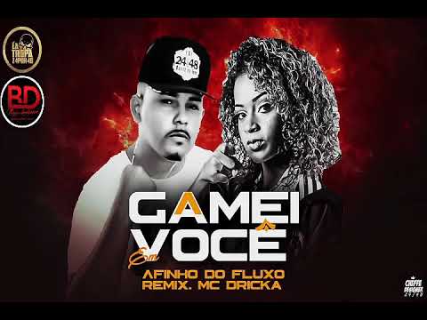 AFINHO DO FLUXO E MC DRICKA - GAMEI EM VOCÊ