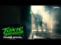 The Toxic Avenger El Vengador Tóxico Teaser Tráiler Subtitulado Español Latino