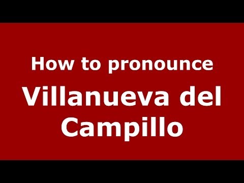 How to pronounce Villanueva del Campillo (Spanish/Spain) - PronounceNames.com