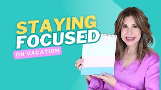 Staying Focused During Family Vacations: Tips & Personal Insights