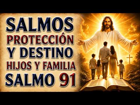 SALMO OF PROTECCIÓN Y DESTINY | ORACIÓN PARA HIJOS Y FAMILIA WITH SALMO 91