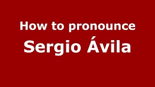 How to pronounce Sergio ávila