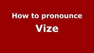 How to pronounce Vize