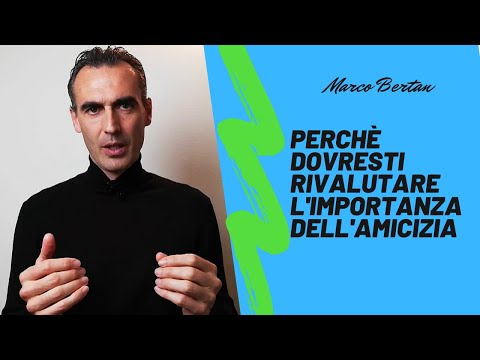 Perchè dovresti rivalutare l'importanza dell'amicizia