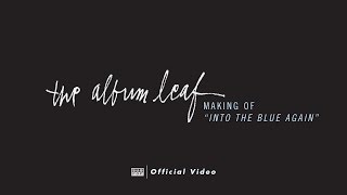 The Album Leaf - Making of: Into the Blue Again