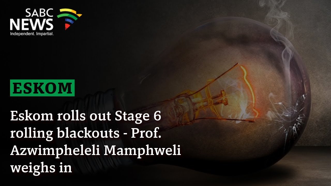 Eskom rolls out Stage 6 rolling blackouts - Prof. Azwimpheleli Mamphweli weighs in