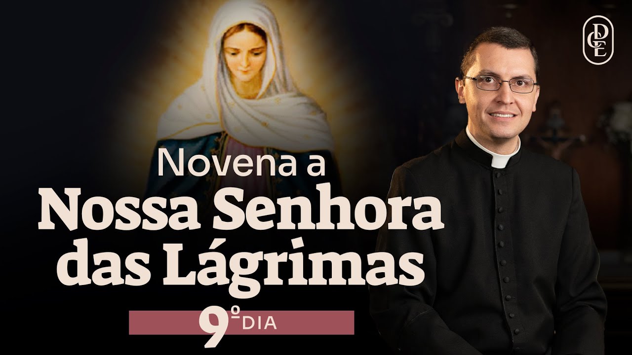 9º dia - Novena a Nossa Senhora das Lágrimas