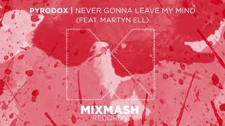 Pyrodox - Never Gonna Leave My Mind (ft. Martyn Ell) [Out 11/09]]