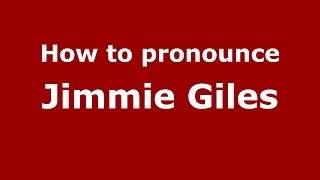 How to pronounce Jimmie Giles
