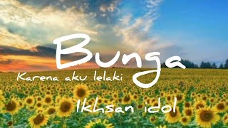 Download lagu BUNGA (Karena Aku Lelaki) with lyric - Ikhsan Idol mp3