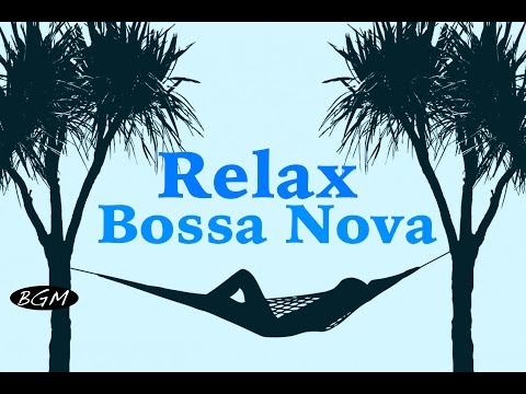 Relaxing Bossa Nova Guitar Music - Chill Out Music - Background Music