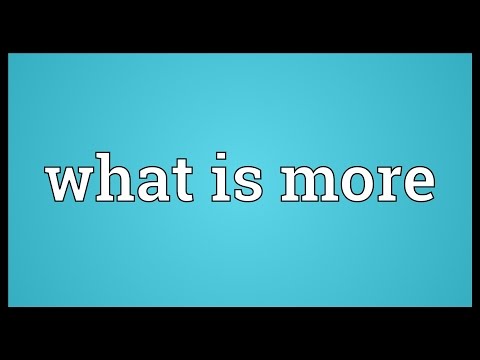 What is more Meaning