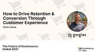 How to Drive Retention & Conversion Through Customer Experience - Chris Lavoie | eCommerce Tech