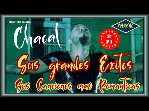 CHACAL -  GRANDES EXITOS - Sus Canciones Mas Romantico - LO MEJOR Bachatas & Reggaeton Romanticos