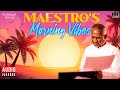 Maestro S Morning Vibes Audio Jukebox Isaignani Ilaiyaraaja Morning Songs காலை நேர ப