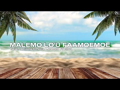 (Full Lyrics) MALEMO LO'U FAAMOEMOE - Ta'i Logoipule ft Nora Lorenzo Fretton (New Samoan Song) 2023