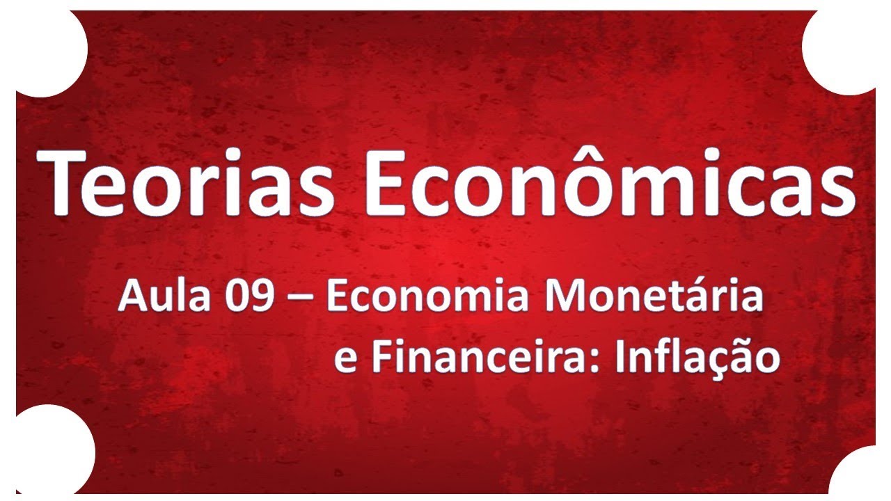 Teorias Econômicas | Aula 09 Economia Monetária e Financeira Inflação