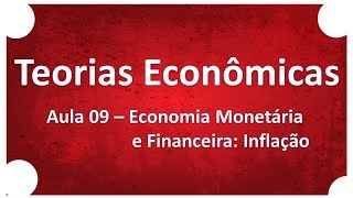 Teorias Econômicas | Aula 09 Economia Monetária e Financeira Inflação