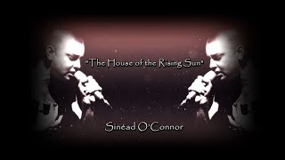 The House of the Rising Sun - Sinéad O’Connor (lyrics)